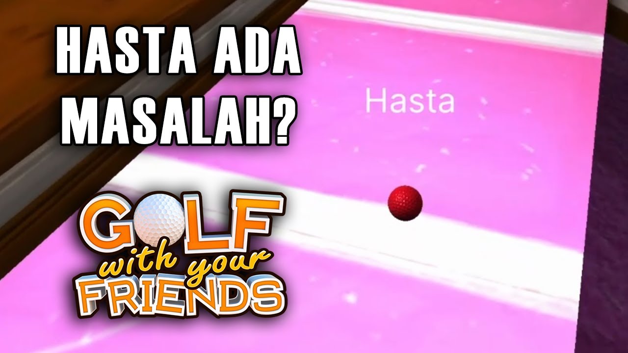 HASTA FIX ADA MASALAH INI! - Golf with Your Friends Indonesia