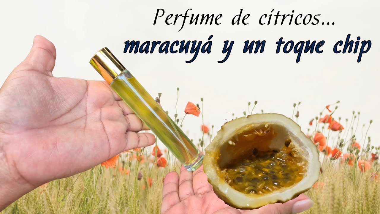 PERFUME DE CITRICOS, entre ellos MARACUYÁ y un toque chip que te cautivará/Liliana Muñoz