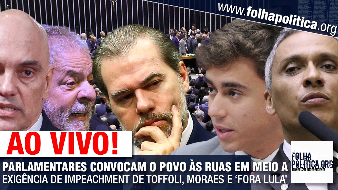 PARLAMENTARES CONVOCAM O POVO ÀS RUAS EM MEIO A EXIGÊNCIA DE IMPEACHMENT DE TOFFOLI, MORAES E 'FO...