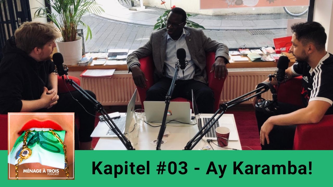 Ménage à trois | Kapitel #03 - Ay Karamba! (mit Dr. Karamba Diaby)