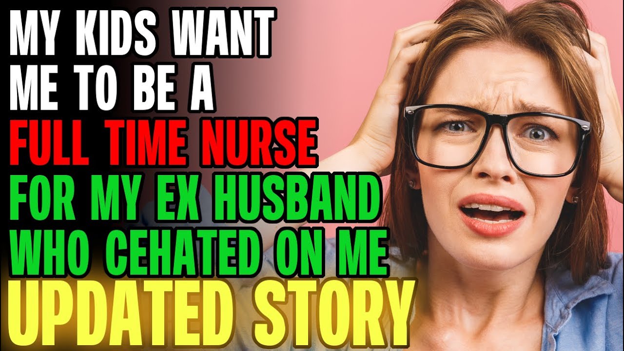 My Kids Want Me To Be A FULL TIME NURSE For My Ex-Husband... | Reading Reddit Stories