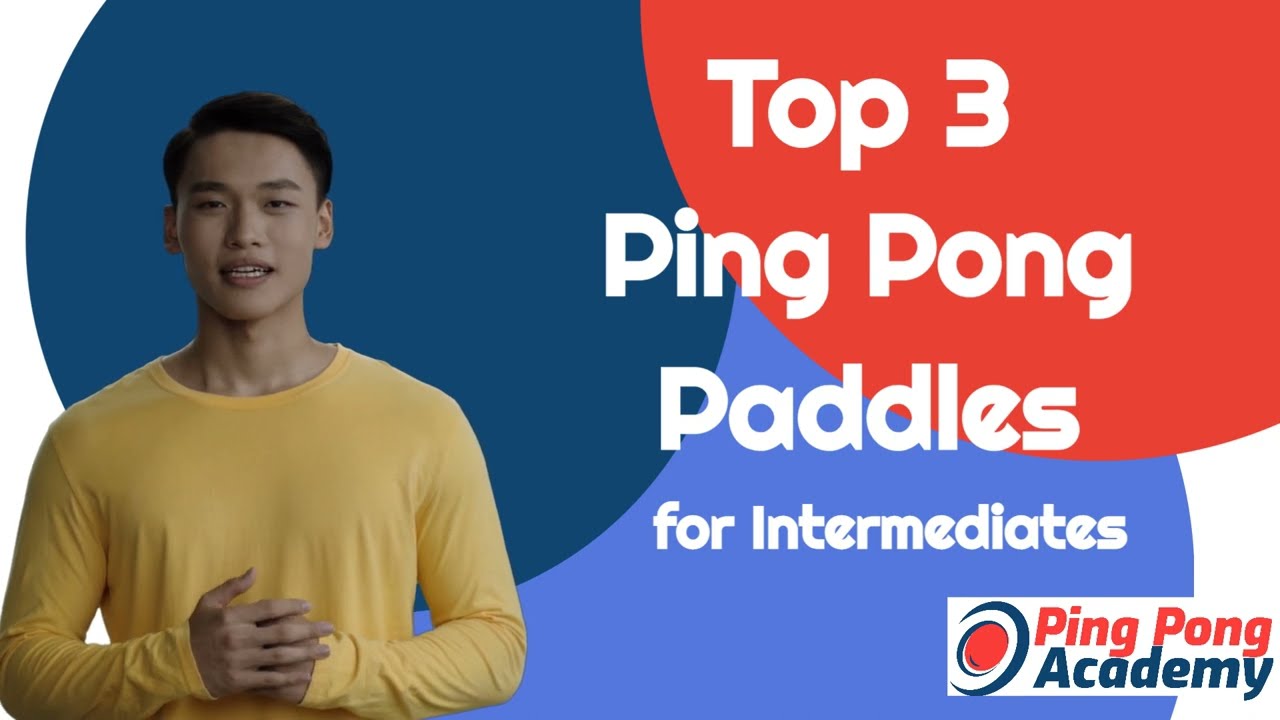 Top 3 Ping Pong Paddles for Intermediates | Review by Ping Pong Academy