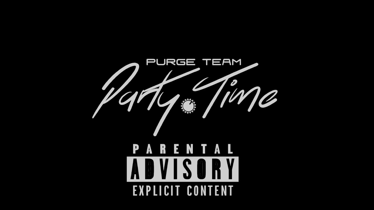 PURGE TEAM - PARTY TIME - JUNE 2018
