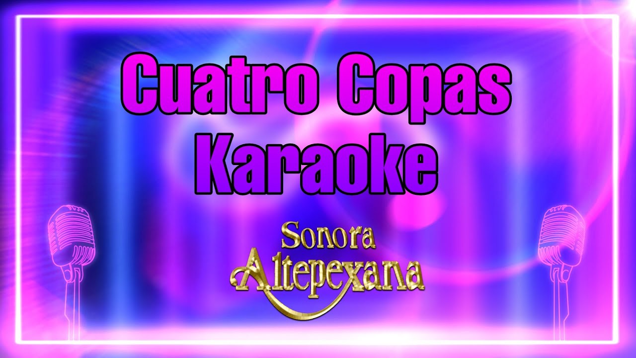 Cuatro Copas-Sonora Altepexana-Karaokes Mendez