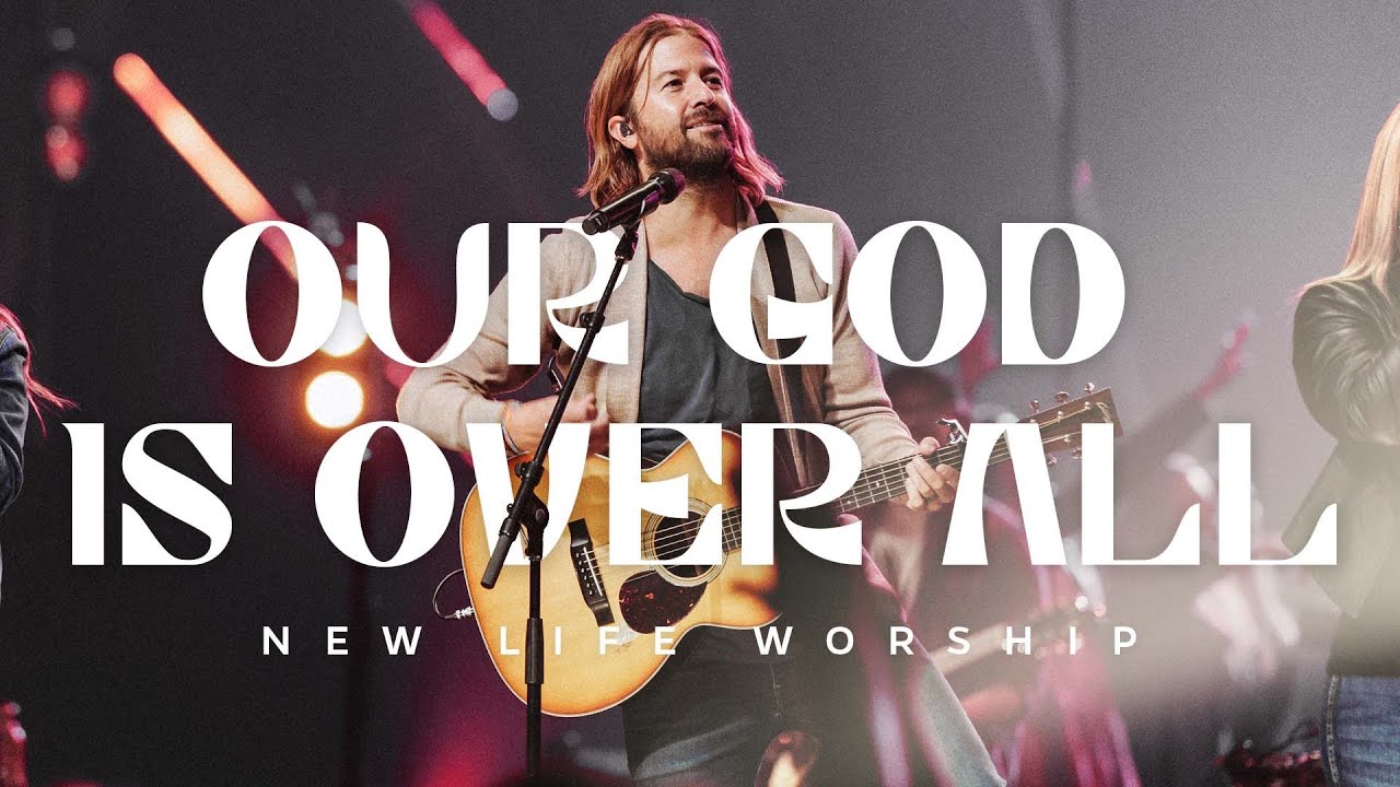 Our God Is Over All (Official Live Video) | New Life Worship, Jon Egan