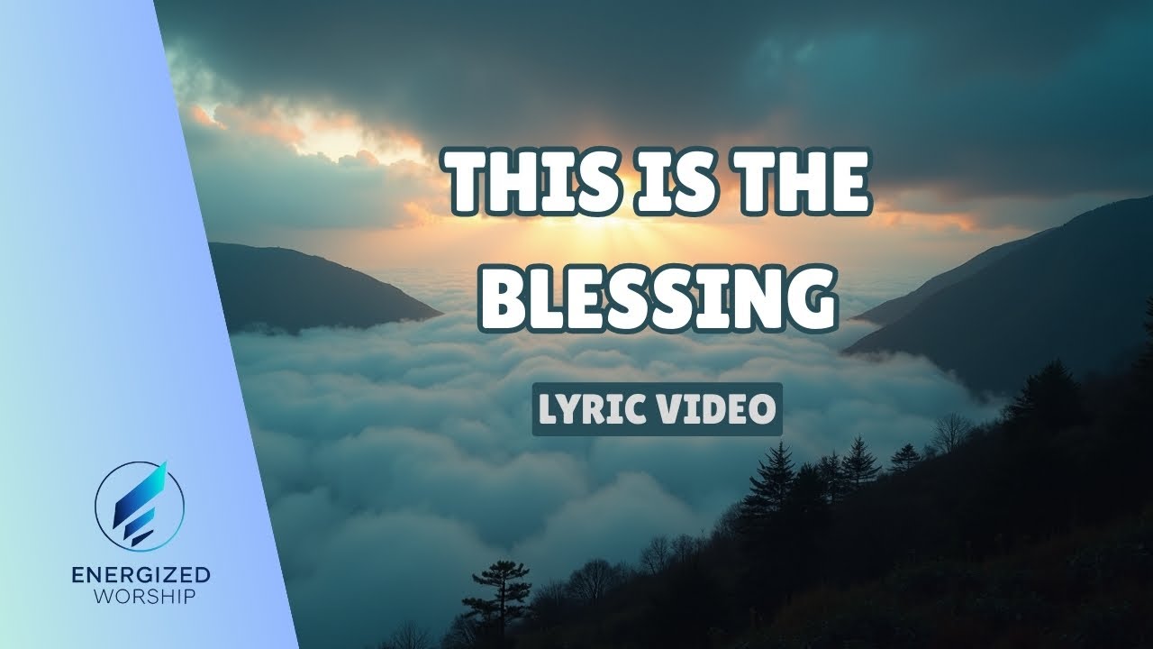 This Is the Blessing (Lyric Video) | ENERGIZED WORSHIP | Original Worship Song
