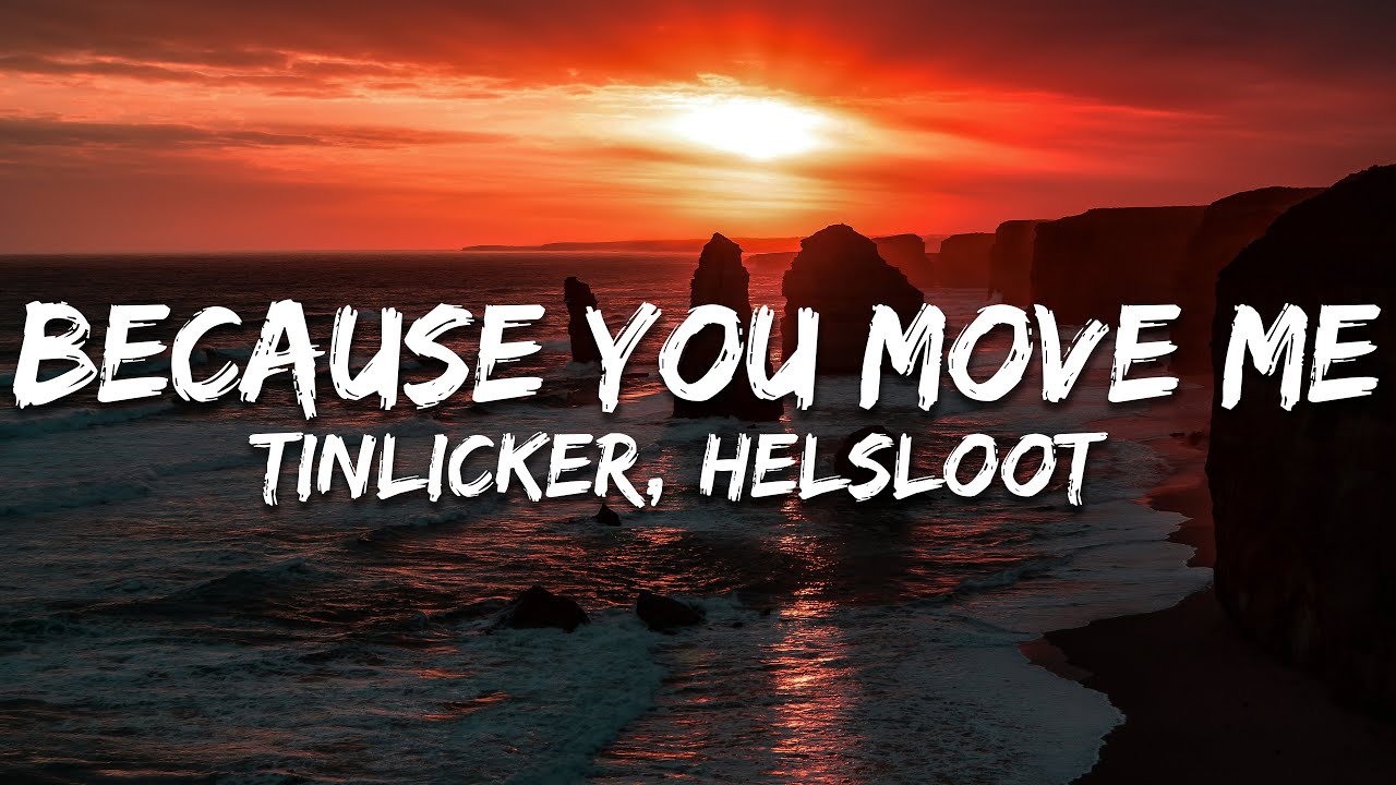 Tinlicker, Helsloot - Because You Move Me (Lyrics)