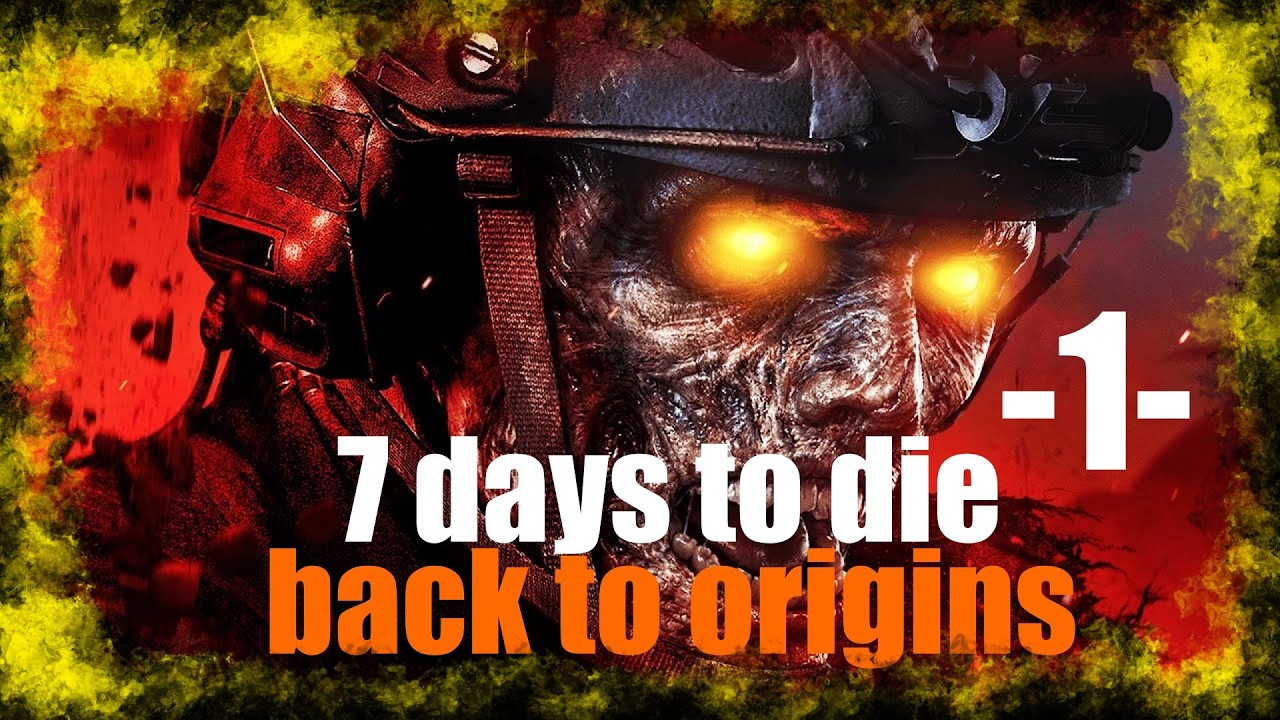 7 Days to Die - Глобальный мод - Back to Origins - Начало страданий.