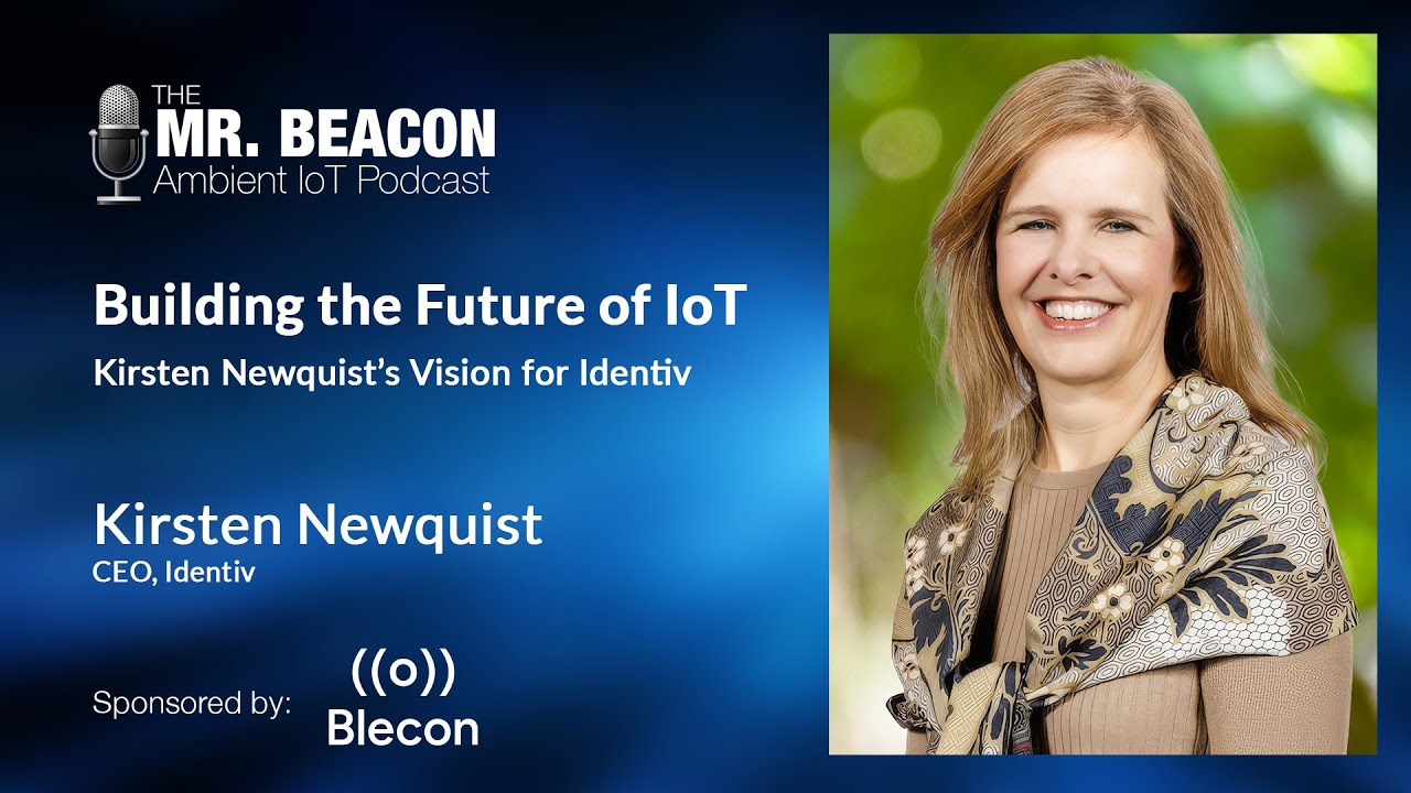 Building the Future of IoT: Kirsten Newquist’s Vision for Identiv | Mr. Beacon Podcast