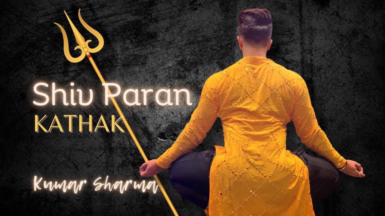शुभ महाशिवरात्रि | Shiv Paran | Kathak | Kumar Sharma | Pandit Divyang Vakil Ji