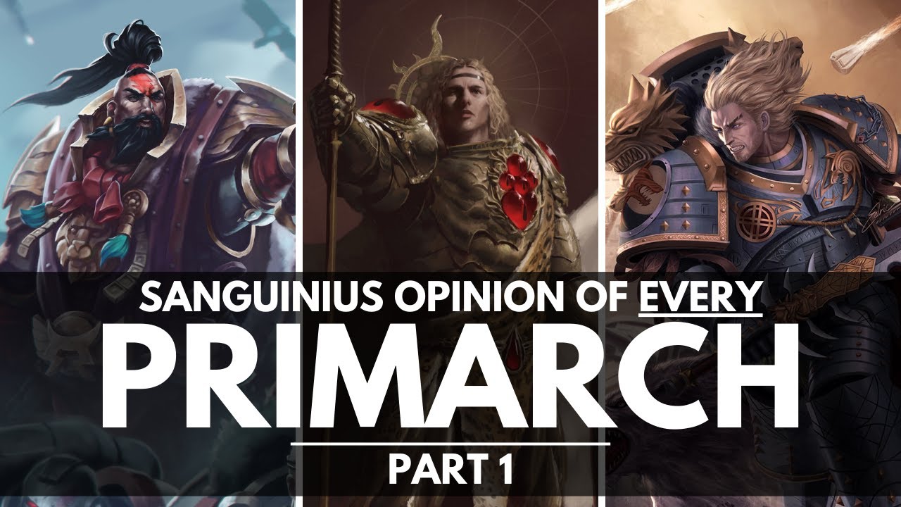 МНЕНИЕ САНГВИНИЯ О КАЖДОМ ПРИМАРХЕ! ЧАСТЬ 1
