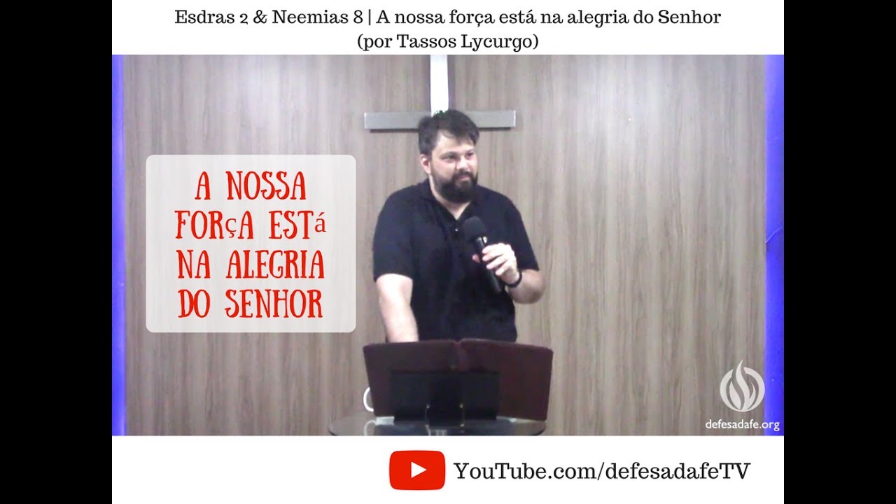 Esdras 2 & Neemias 8 | A nossa for&ccedil;a est&aacute; na alegria do Senhor (por Tassos Lycurgo)