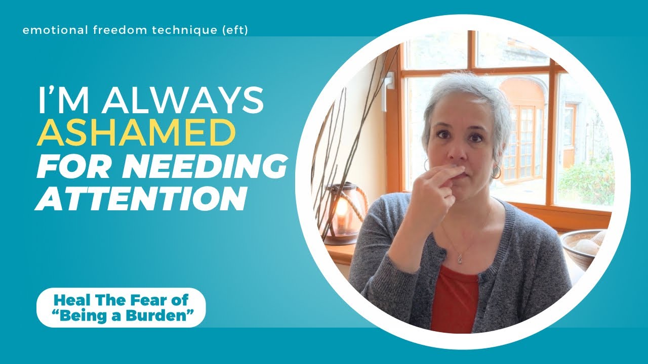 💔 Need Attention but Feel Ashamed? Heal the Fear of Being a Burden | EFT (Tapping)