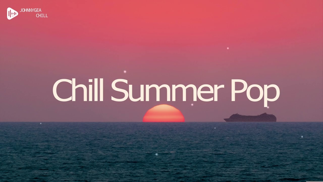 🌞 Chill Summer Pop 🍹 | Beach Vibes & Relaxing Hits