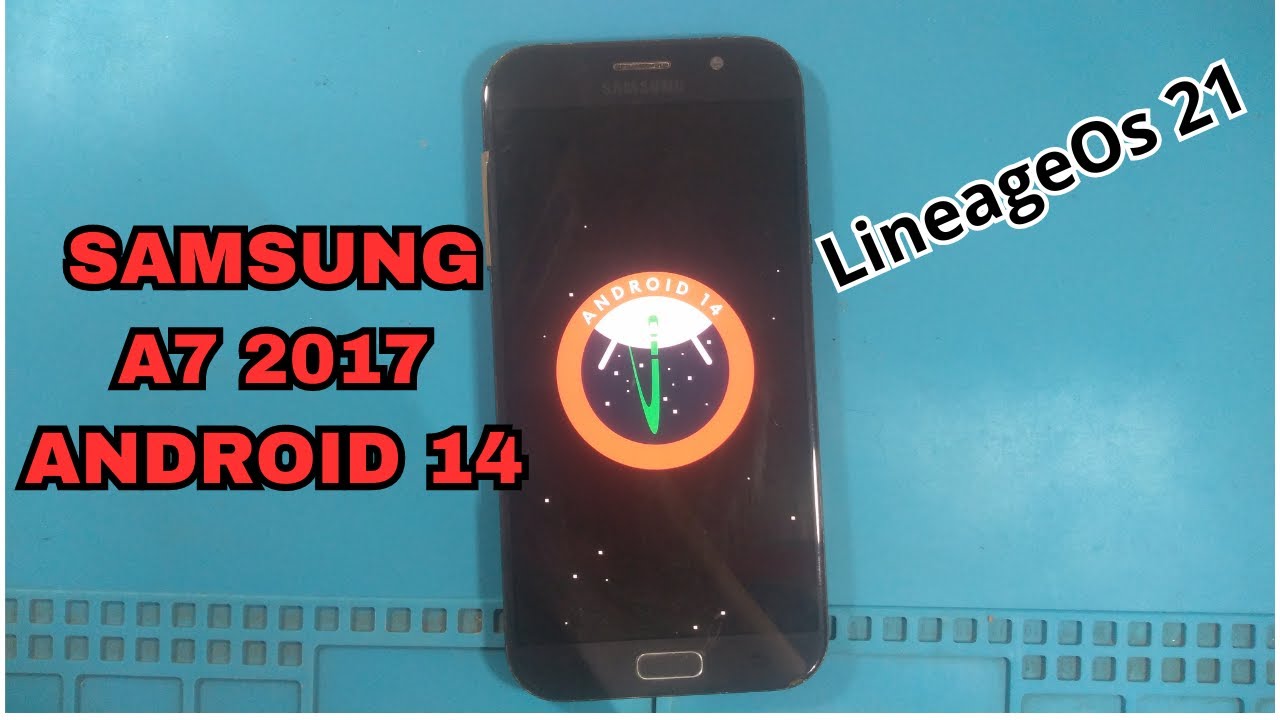 Samsung a7 2017 custom rom android 14 LineageOs 21