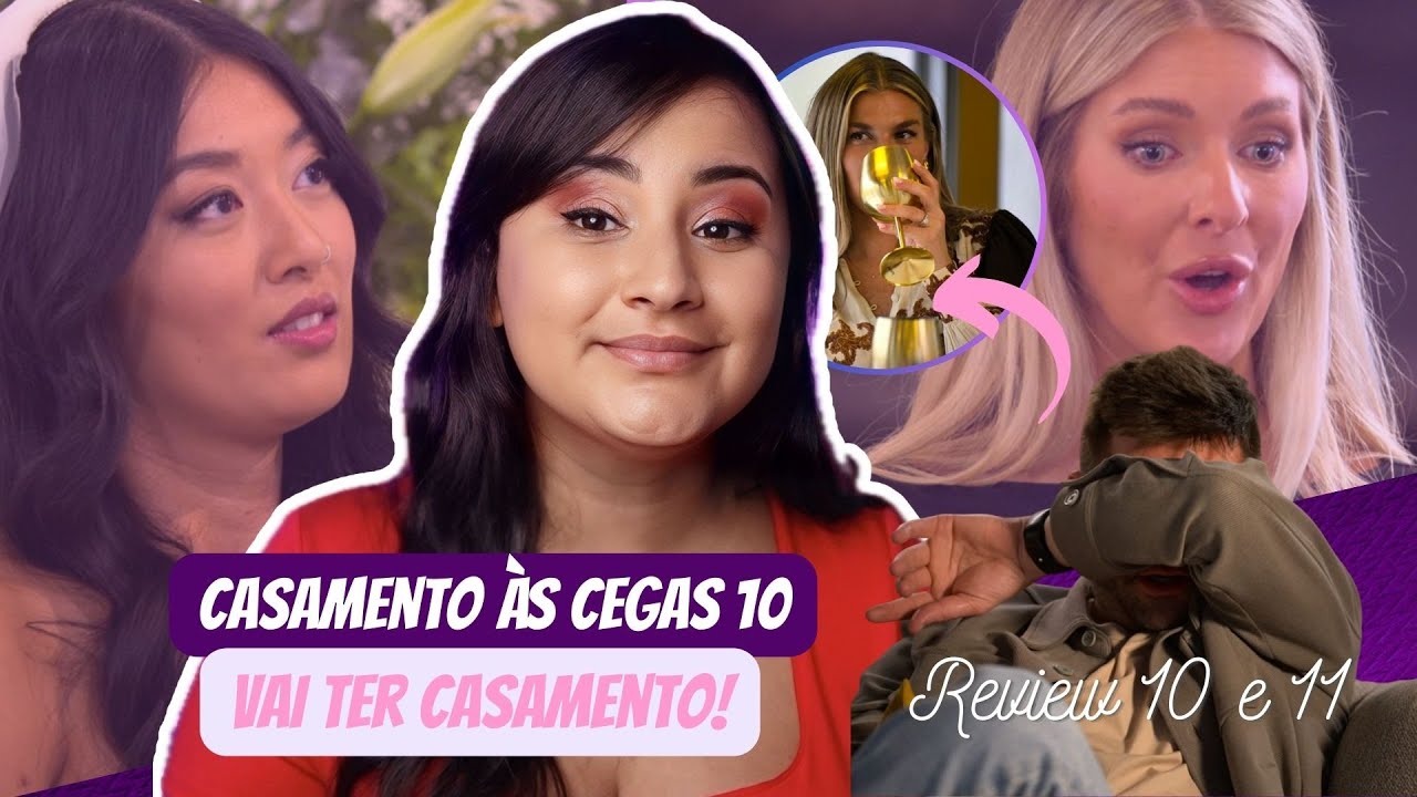 Casamento às Cegas 10 | Vai ter casamento! Quantos? Review 10 e 11