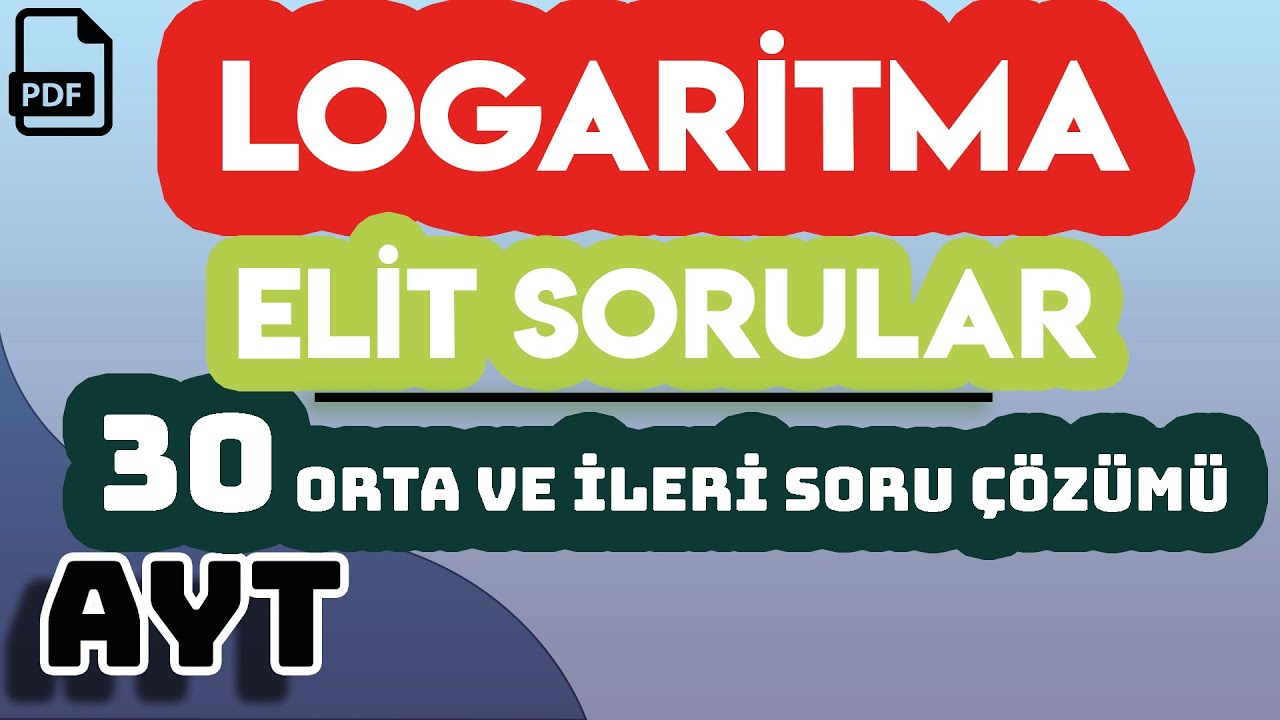 LOGARİTMA | ELİT SORULAR | 30 ORTA VE İLERİ SORU ÇÖZÜMÜ | +PDF
