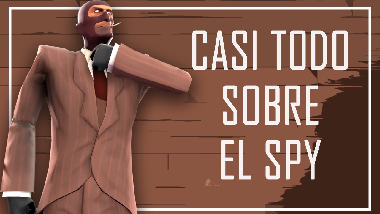 TF2- CASI TODO DEL SPY