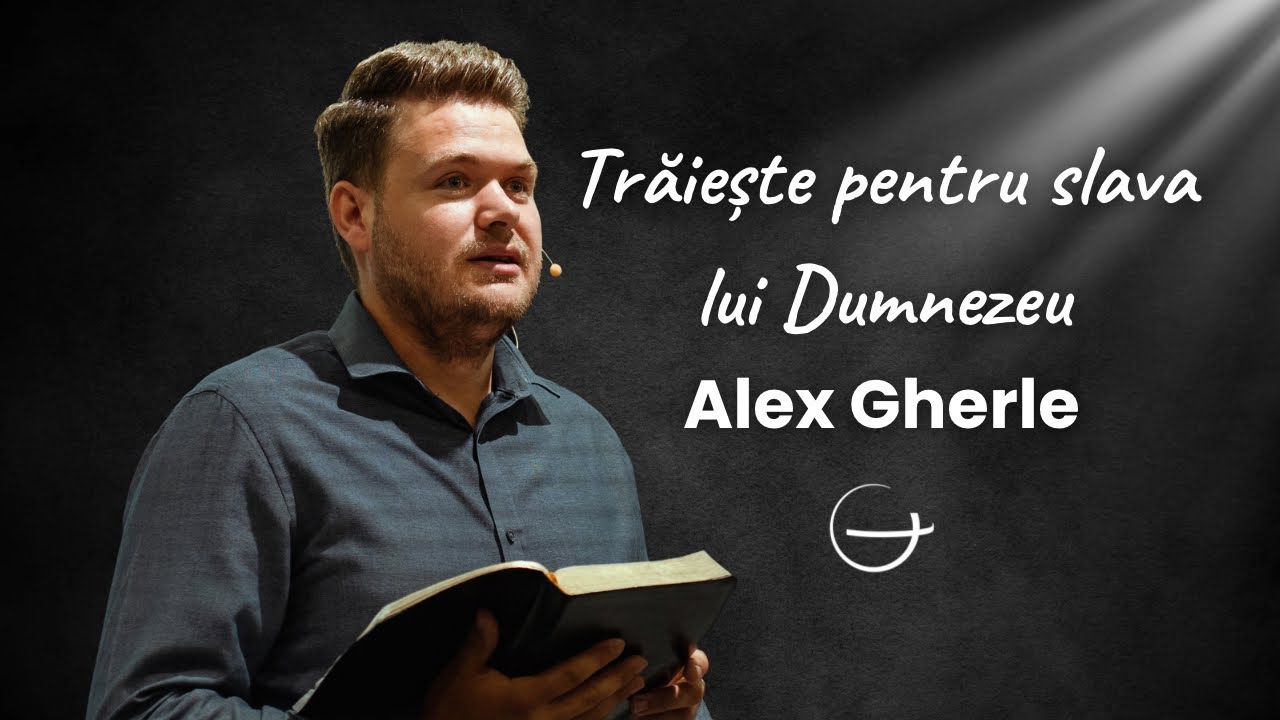 Predică | Trăiește pentru slava lui Dumnezeu | Alex Gherle