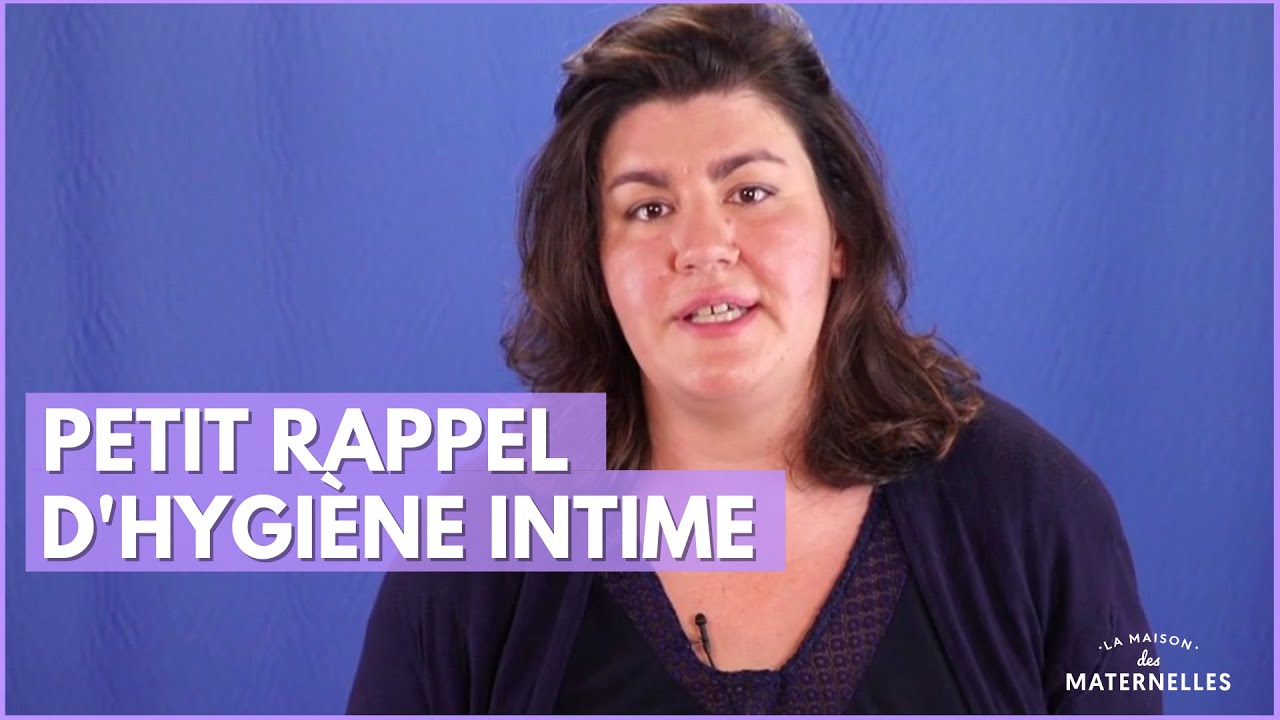 Petit rappel d'hygiène intime - La Maison des maternelles #LMDM