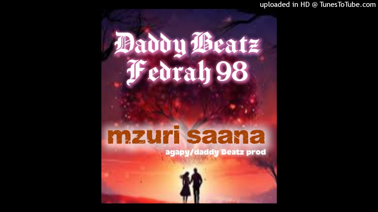 Mzuri saana_Daddy Beatz & Fedrah 98 (Daddy beatz 0744820370 & Agapy 0757554266)