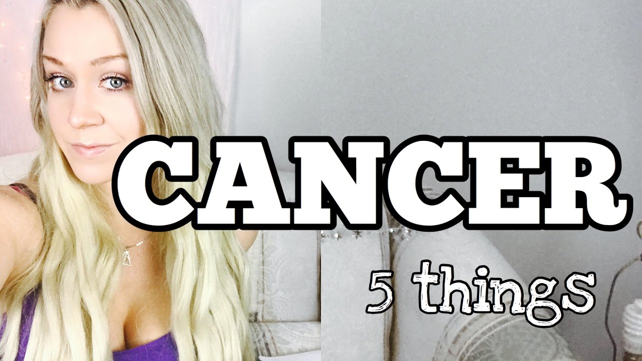 CANCER // 5 things