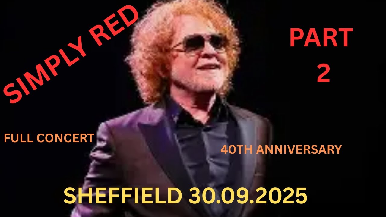 40th Anniversary Simply Red Sheffield 30.09.2025 Live Full Concert Part 2