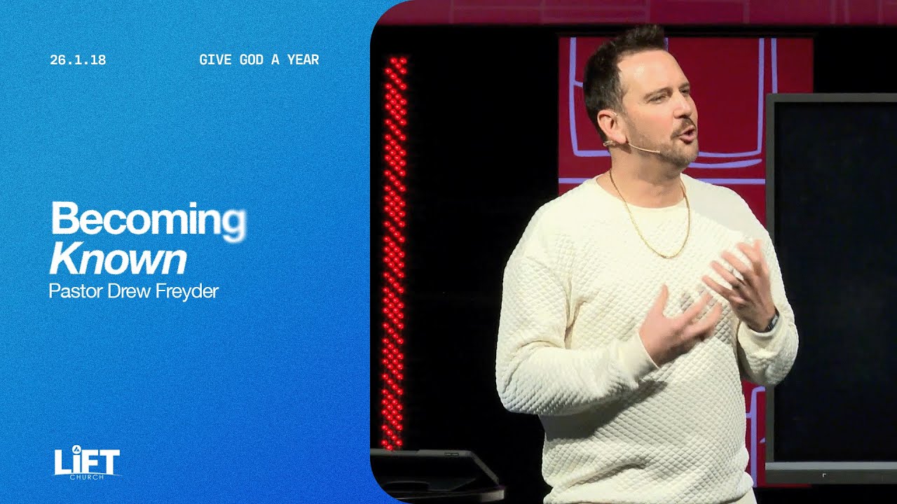 Becoming Known | Pastor Drew Freyder | LiFT Church