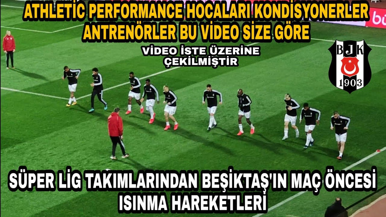 BEŞİKTAŞ TAKIMI MAÇ ÖNCESİ ISINMA HARETLERİ.(ISINMA SÜRESİ 22 DK 46 SANİYE)