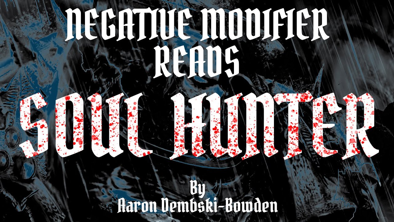 Negative Modifier Reads: Soul Hunter by Aaron Dembski-Bowden