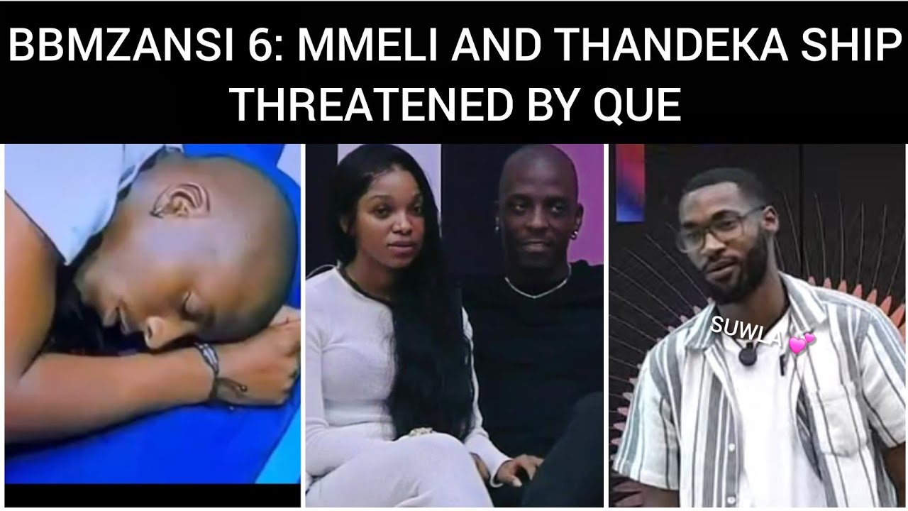 BBMZANSI 6 : MMELI AND THANDEKA SHIP THREATENED,  QUE CAUGHT IN THE MIX