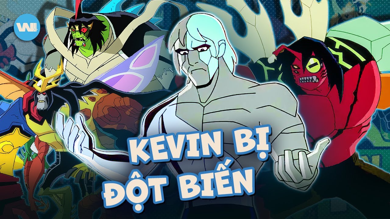 NHỮNG DẠNG ĐỘT BIẾN MẠNH NHẤT CỦA KEVIN TRONG BEN 10