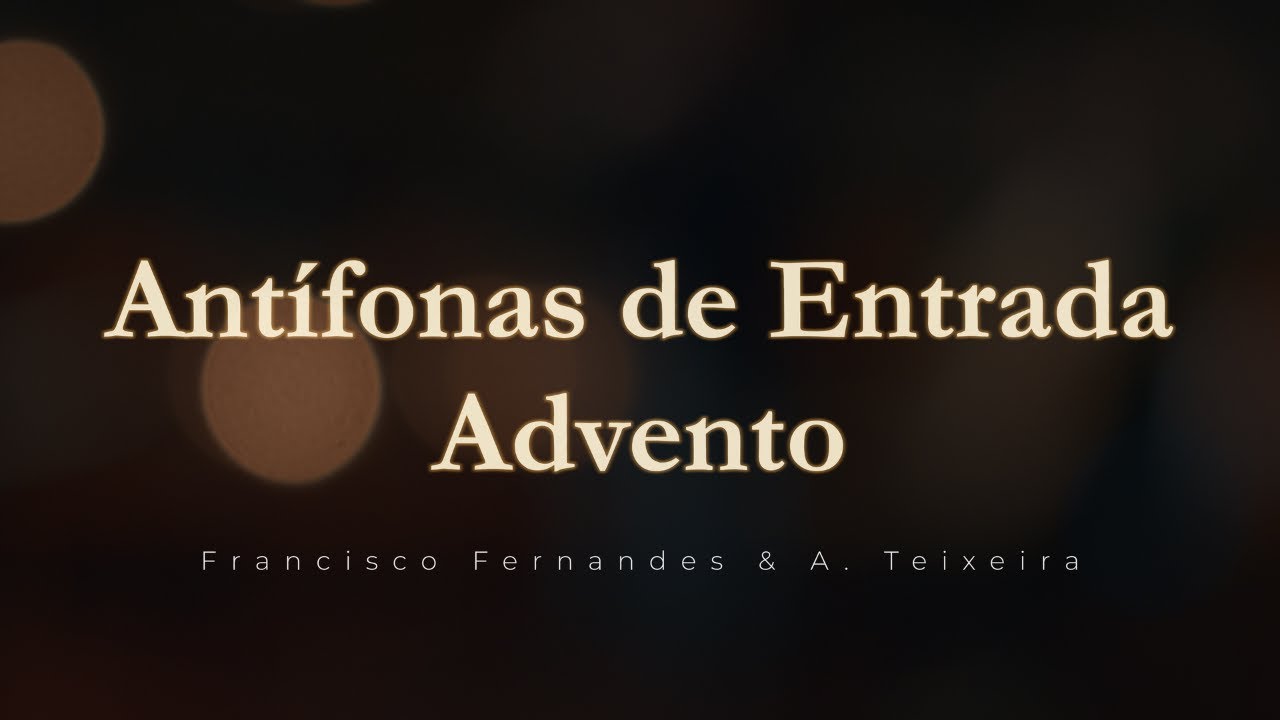 Antífonas de Entrada - Advento | Francisco Fernandes & A. Teixeira (Ensemble STA)