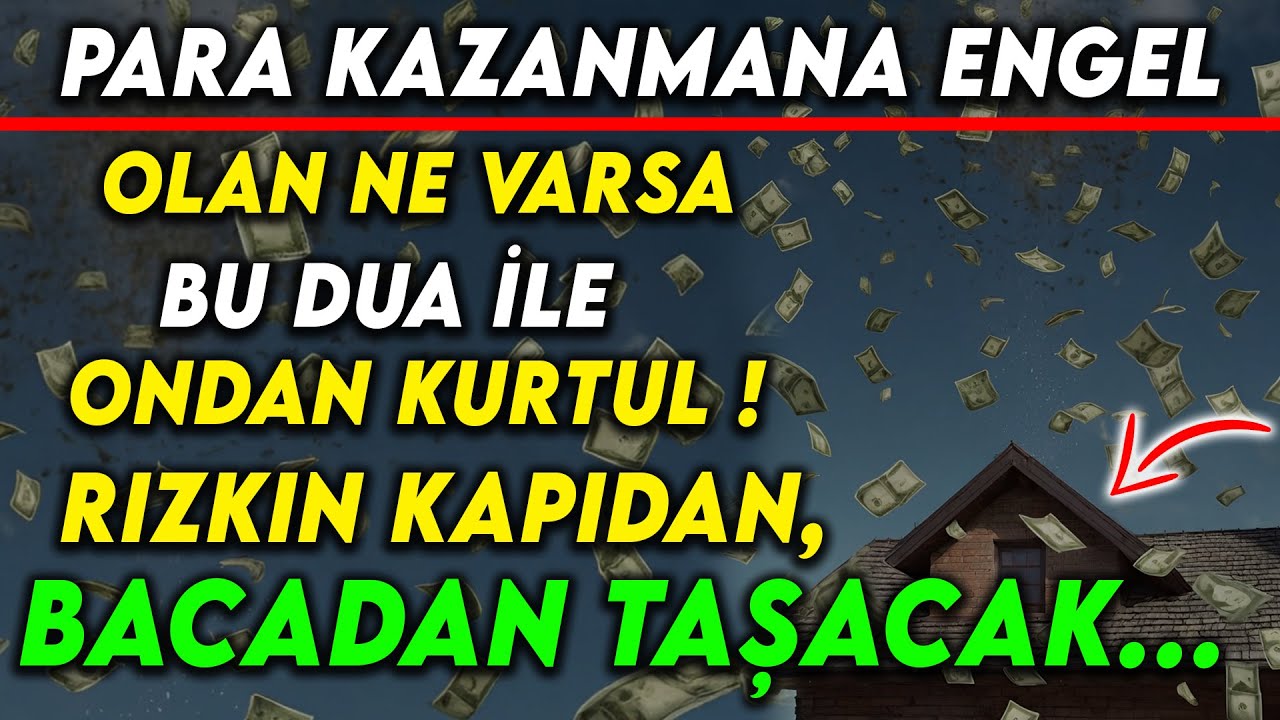 BU DUA İLE RIZKIN KAPIDAN, BACADAN TAŞACAK..PARA KAZANMA ENGEL OLAN NE VARSA ONDAN KURTUL...