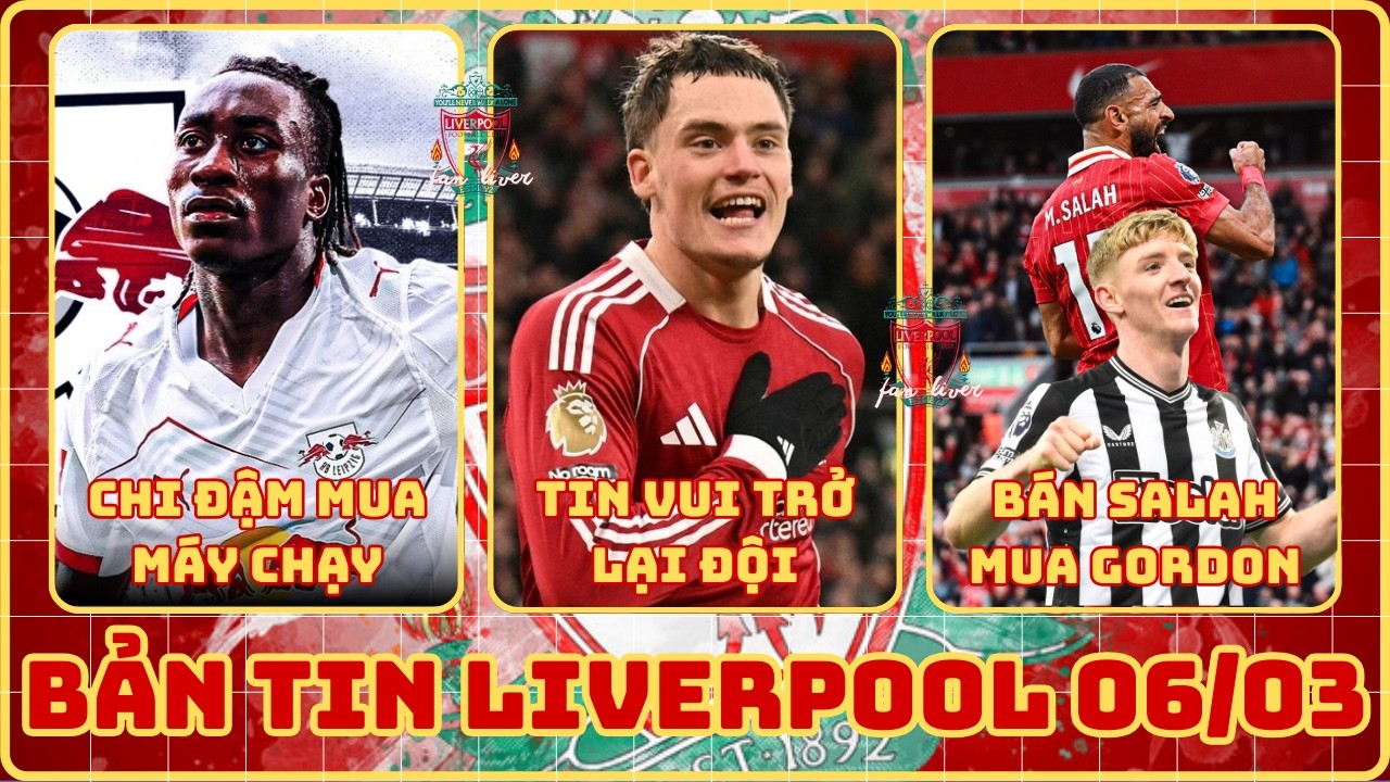 TIN LIVERPOOL 06/03: CHI ĐẬM 100TR MUA YAN, TIN VUI TRỞ LẠI CỦA WIRTZ, BÁN SALAH MUA GORDON THAY THẾ