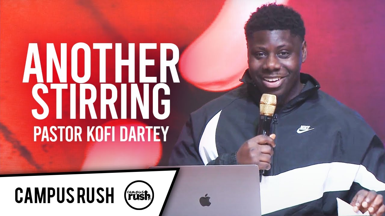 Pastor Kofi Dartey // Campus Rush // Another stirring // 05-21-2020