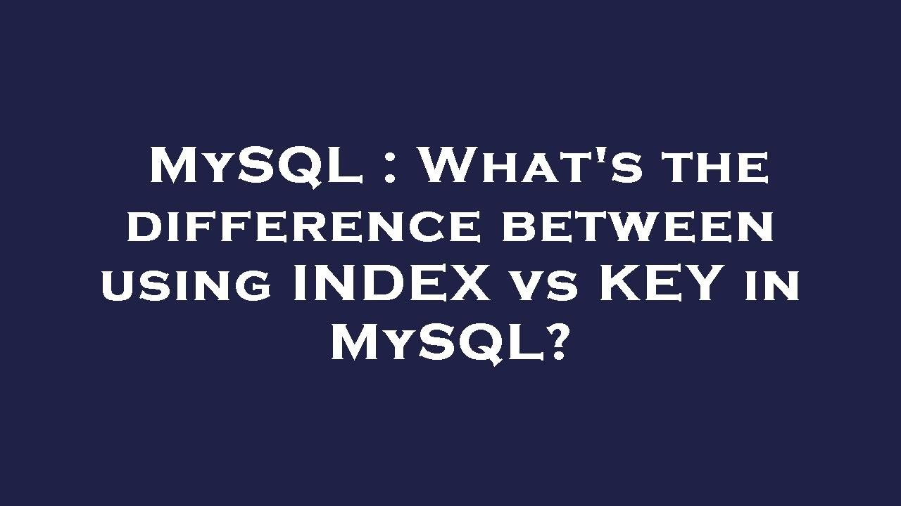 MySQL : What's the difference between using INDEX vs KEY in MySQL?