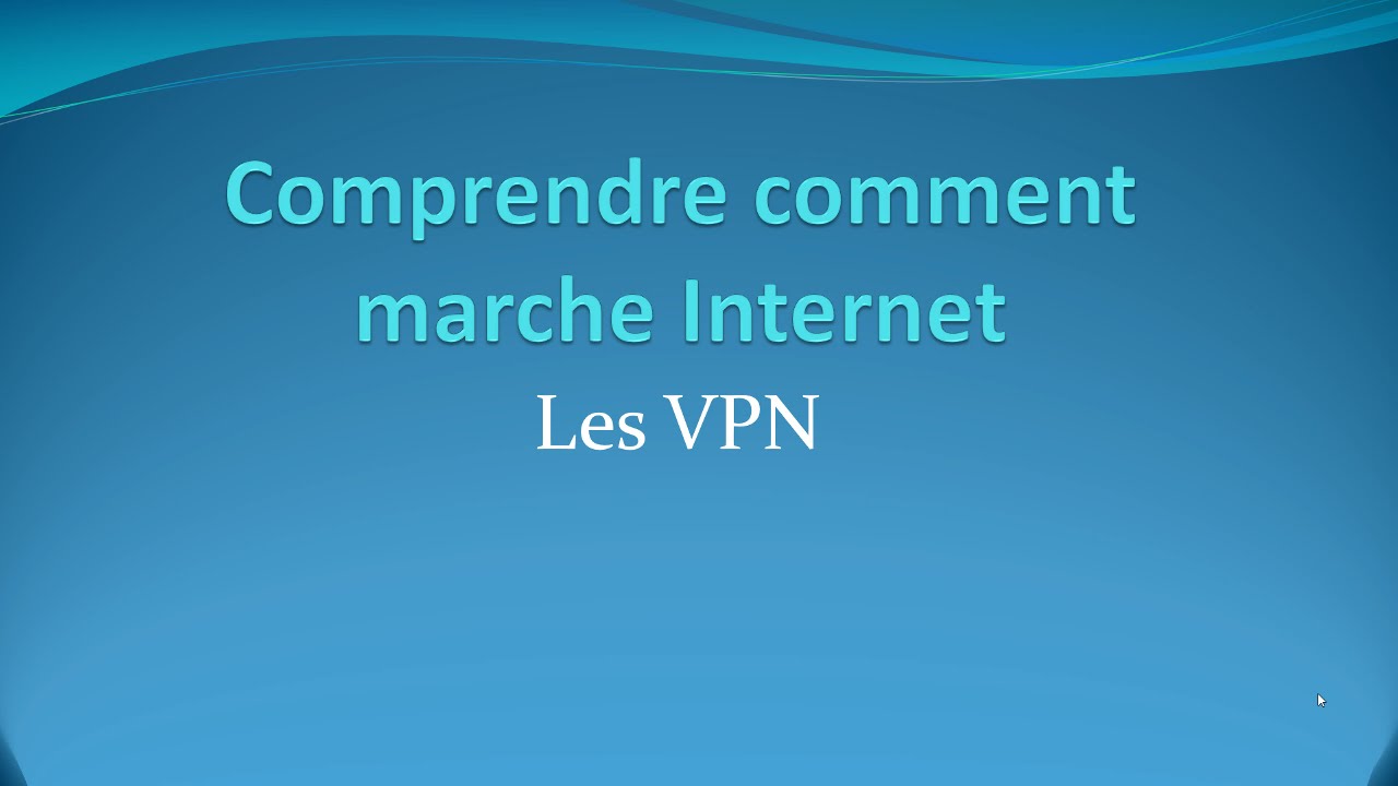 19 - Les VPN - Comprendre comment marche Internet