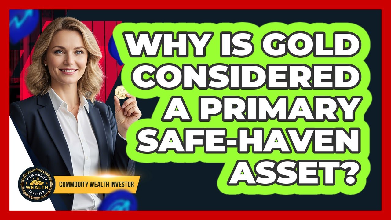 Why Is Gold Considered a Primary Safe-Haven Asset?