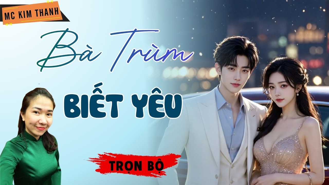 Truyện Ngôn Tình Official: Bà Trùm Biết Yêu | MC Kim Thanh Diễn Đọc Hay Lắm