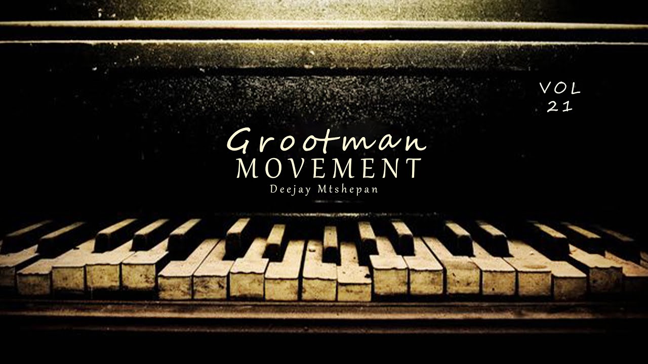 Grootman Movement Vol.21 Mixed & Compiled By Deejay Mtshepan