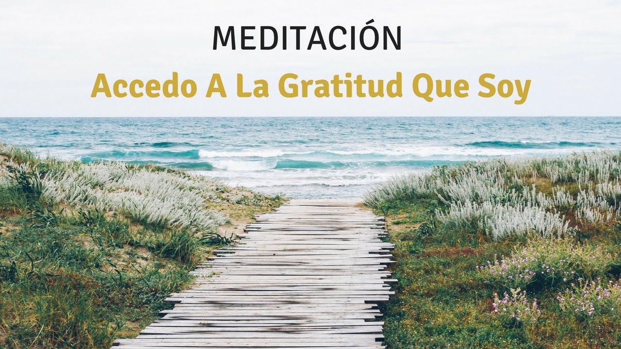 Meditación: Accedo A La Gratitud Que Soy