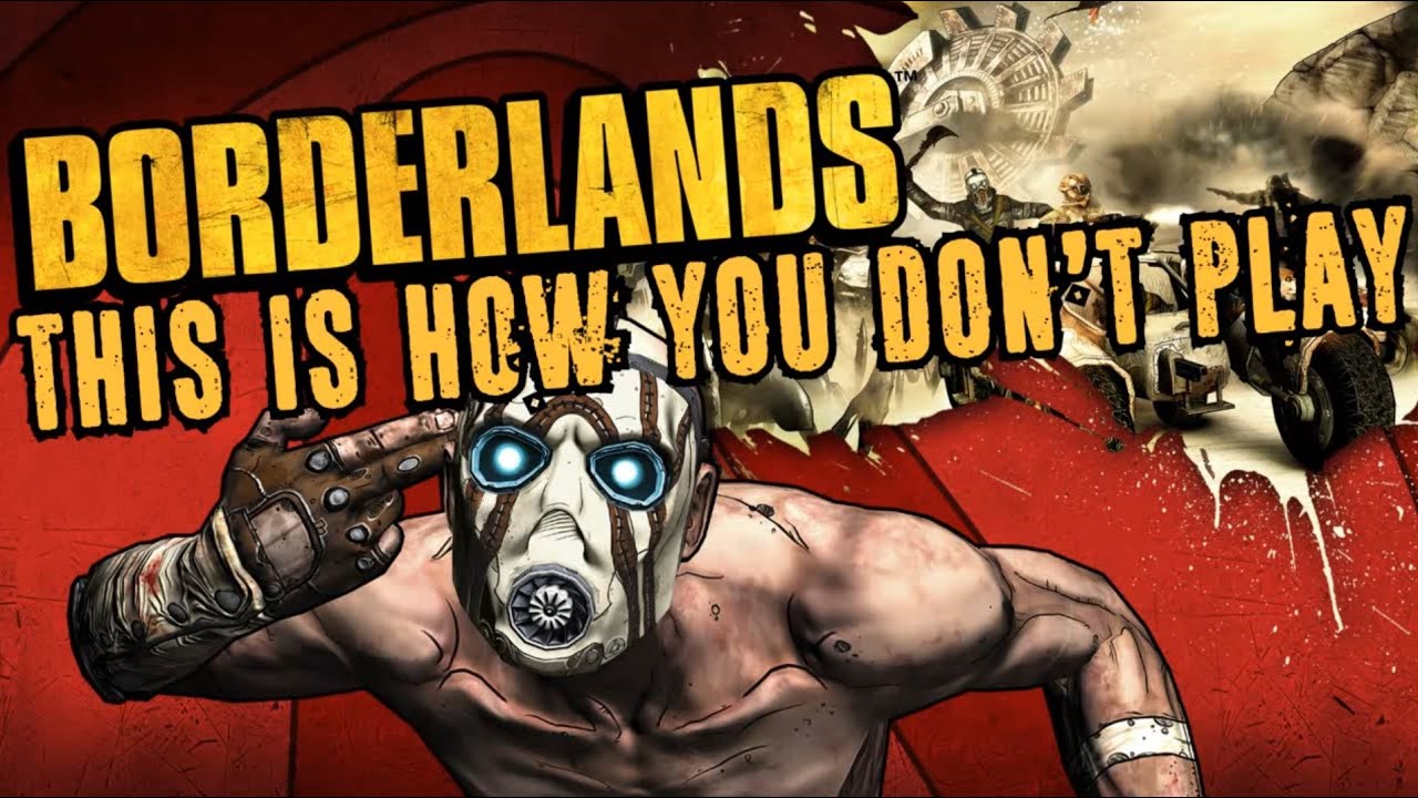 This is How You DON'T Play Borderlands