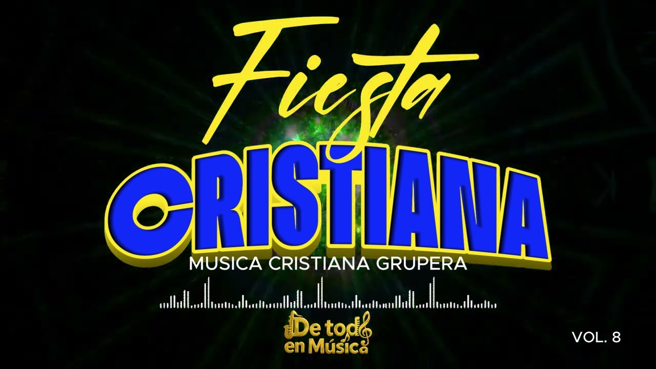 FIESTA CRISTIANA VOL.  8 -MÚSICA CRISTIANA GRUPERA- MUSICA GRUPERA CRISTIANA.