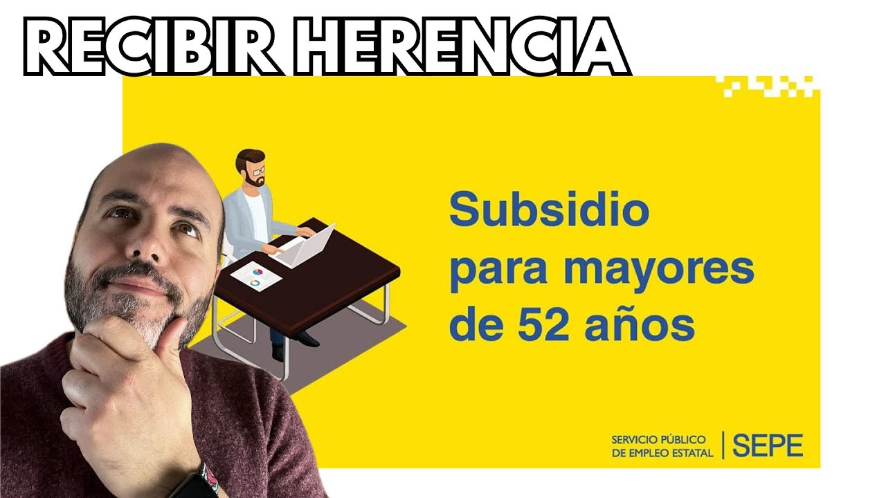 Subsidio +52 Años y HEREDAR ¿Es un RENDIMIENTO?¿PERDERÉ la Prestación?¿Debo COMUNICARLO al SEPE?