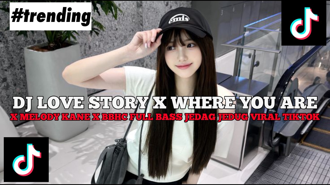 DJ LOVE STORY X WHERE YOU ARE X MELODY KANE X BBHC FULL BASS JEDAG JEDUG VIRAL TIKTOK TERBARU