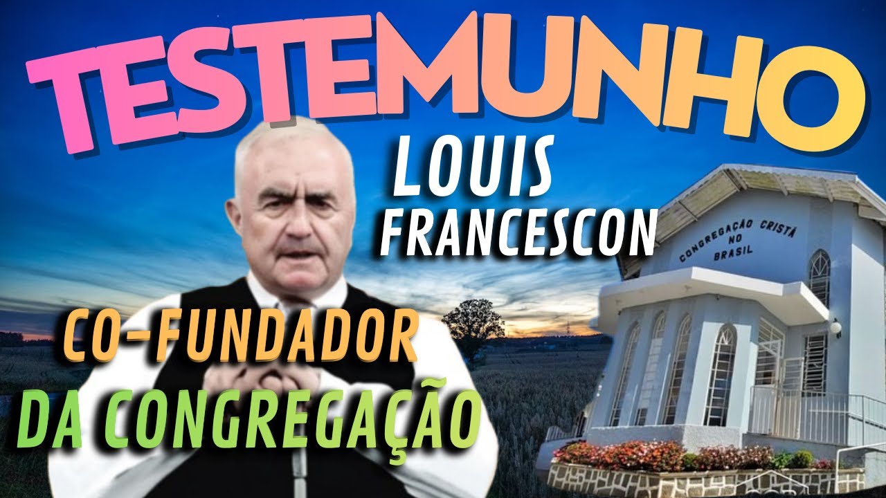 TESTEMUNHOS CCB 2026 O CO-FUNDADOR DA CCB - LOUIS FRANCESCON - OBRA MARAVILHOSA #ccb #testemunhos 