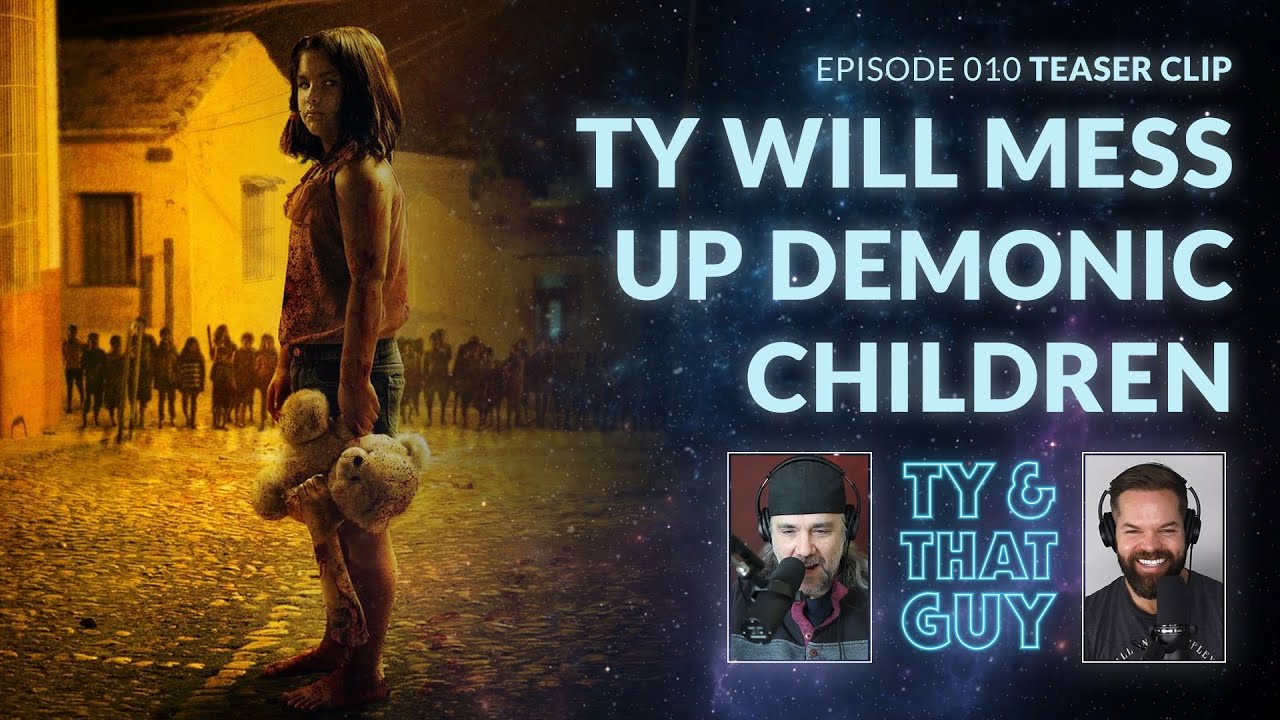Ty & That Guy - Ty Will Mess Up Demonic Children - Clip Ep 010 - #TyandThatGuy