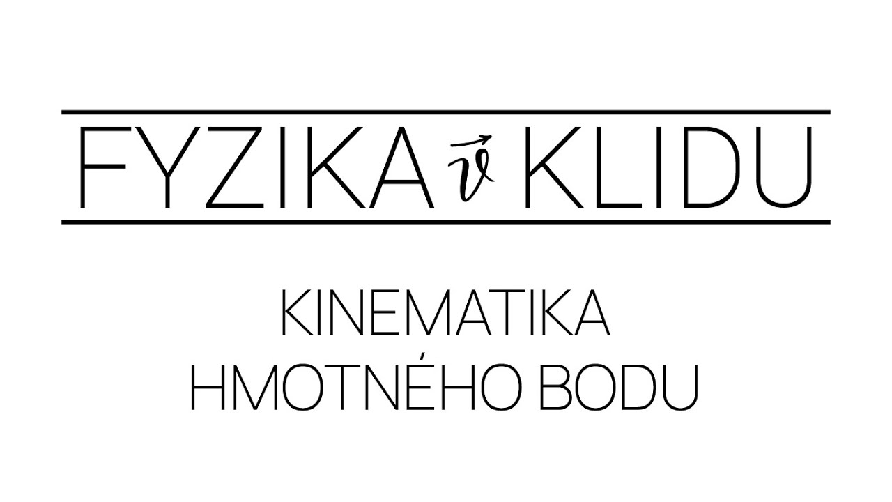 Fyzika v Klidu 5 - Kinematika hmotn&eacute;ho bodu