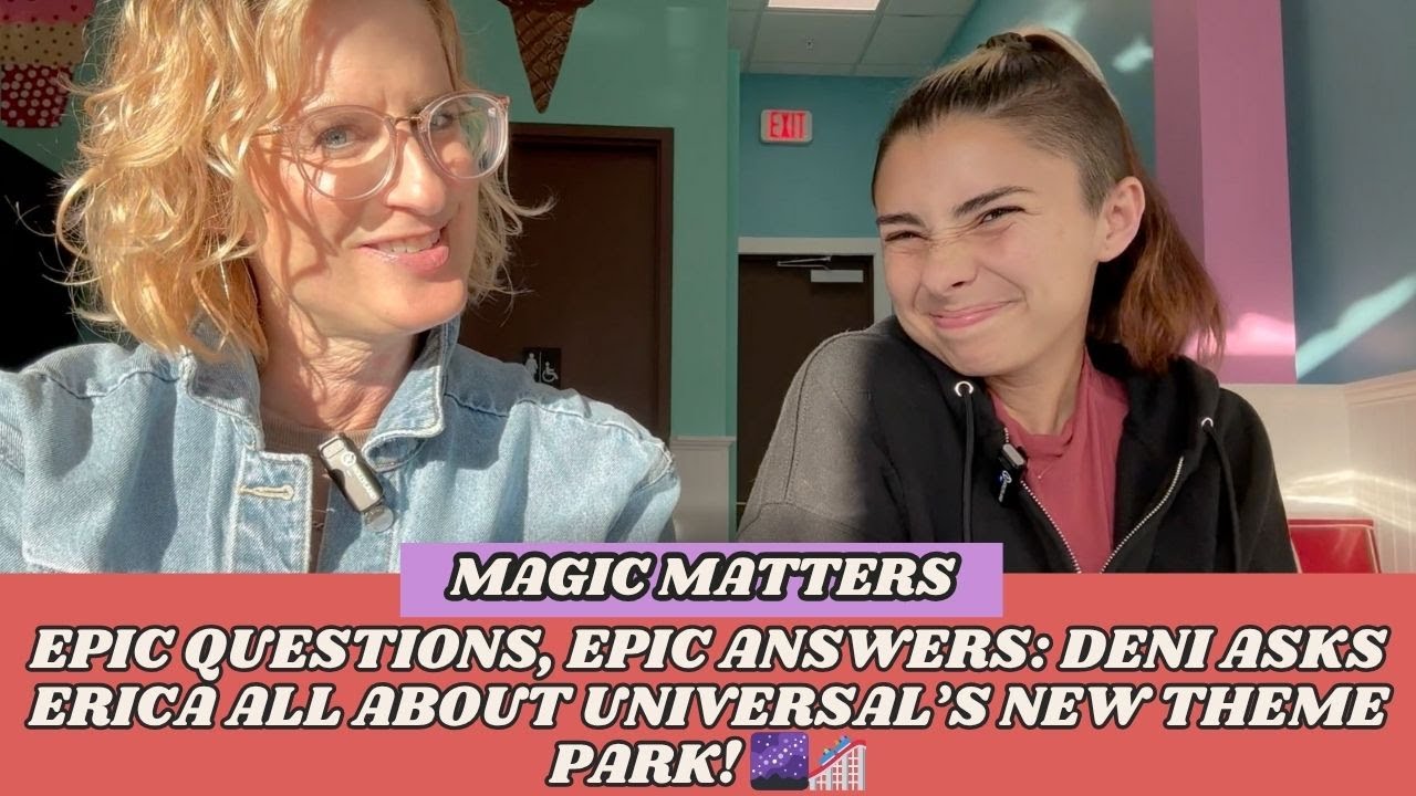 Magic Matters: Epic Questions, Epic Answers: Deni Asks Erica All About Universal’s New Theme Park! 🎢
